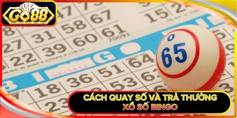 Xổ Số Bingo GO88 Và Quy Trình Đầu Tư Nhận Thưởng Siêu Tốc 1 Cách quay số và trả thưởng xổ số Bingo