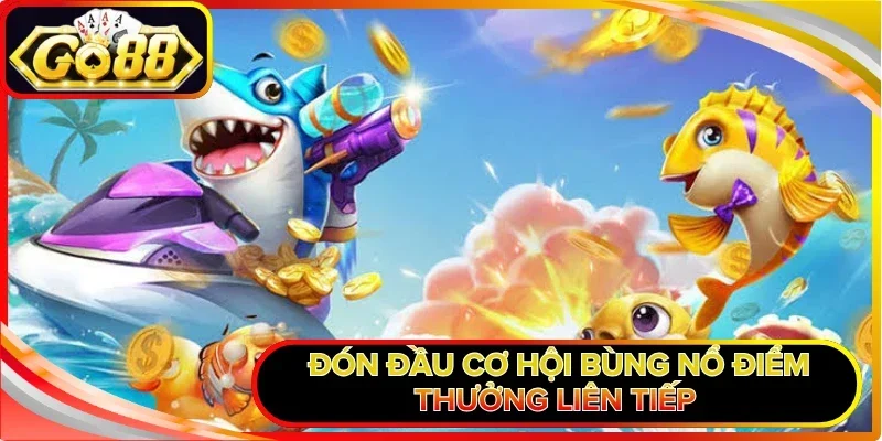 Bắn Cá Tiểu Tiên GO88 - Hóa Thân Tay Săn Biển Khởi Cực Đỉnh 3 Đón đầu cơ hội bùng nổ điểm thưởng liên tiếp